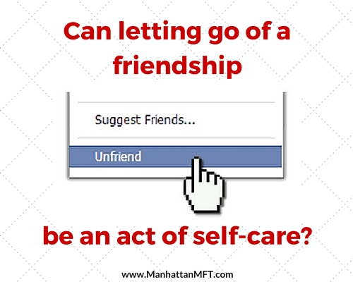 Can letting go of a friendship be an act of self-care? www.ManhattanMFT.com