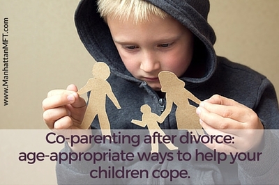 Co-parenting After Divorce: Age-appropriate Ways To Help Your Children Cope. www.ManhattanMFT.com