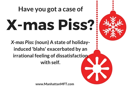 Have you got a case of Christmas Piss? www.ManhattanMFT.com