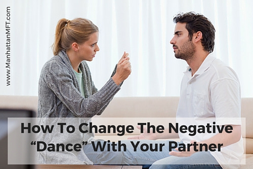 How to change the negative 'dance' with your partner www.ManhattanMFT.com