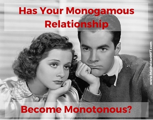 Has your monogamous relationship become monotonous? www.ManhattanMFT.com