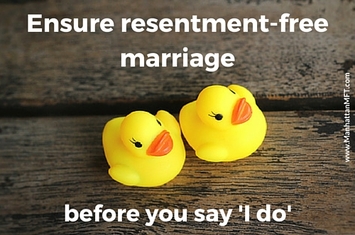 Assure resentment-free marriage before you say 'I do'. www.ManhattanMFT.com