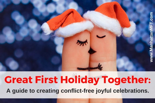 Great First Holiday Together: A Guide to Creating Conflict-free Joyful Celebrations www.ManhattanMFT.com