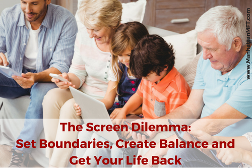  The Screen Dilemma: Set Boundaries, Create Balance, and Get Your Life Back  www.ManhattanMFT.com