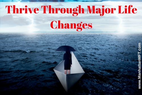 Thrive Through Major Life Changes www.ManhattanMFT.com